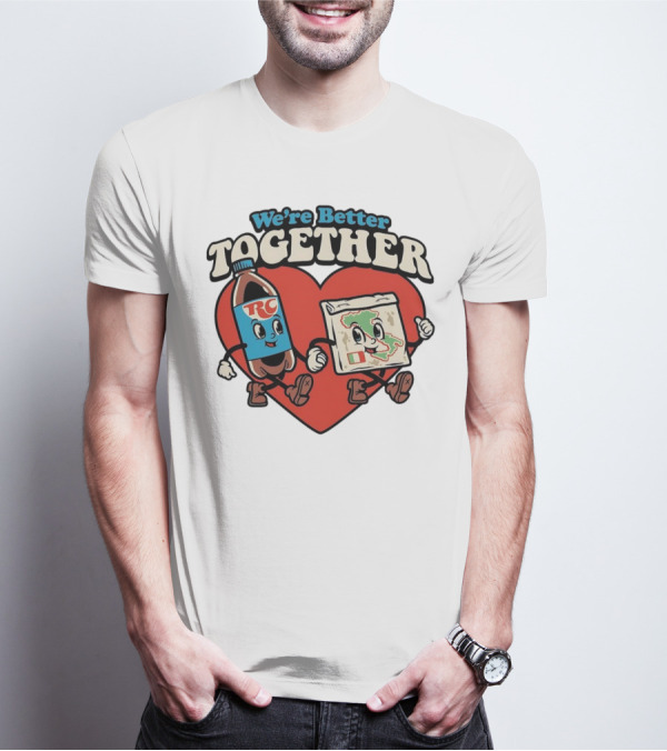 We’re Better Together RC Cola And Pizza In Love T-Shirt