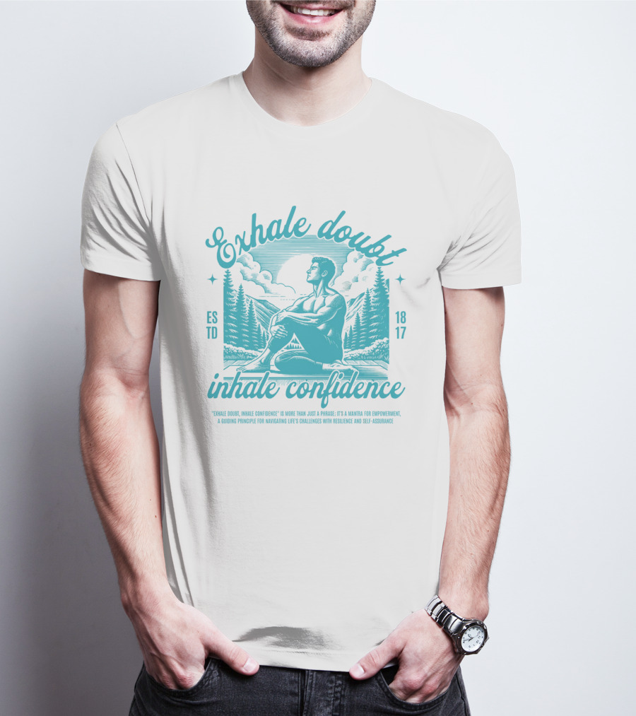 Exhale Doubt Inhale Confidence Mantra For Empowerment And Resilience 1817 T-Shirt