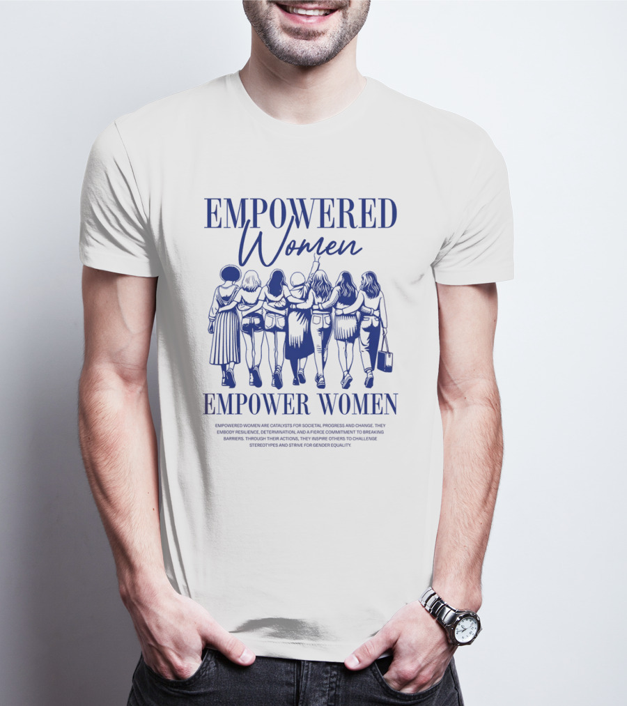 EMPOWERED WOMEN EMPOWER WOMEN CATALYSTS FOR PROGRESS AND CHANGE STRIVING FOR GENDER EQUALITY T-Shirt