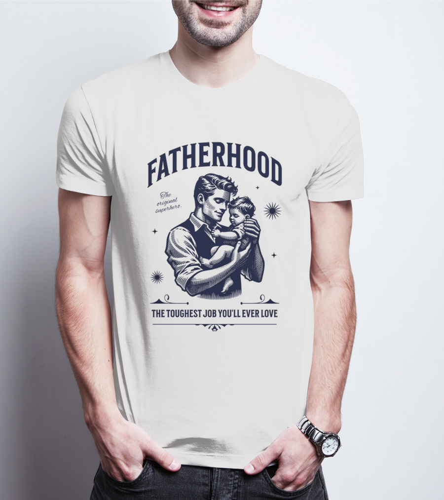 FATHERHOOD The Original Superhero The Toughest Job You'll Ever Love T-Shirt