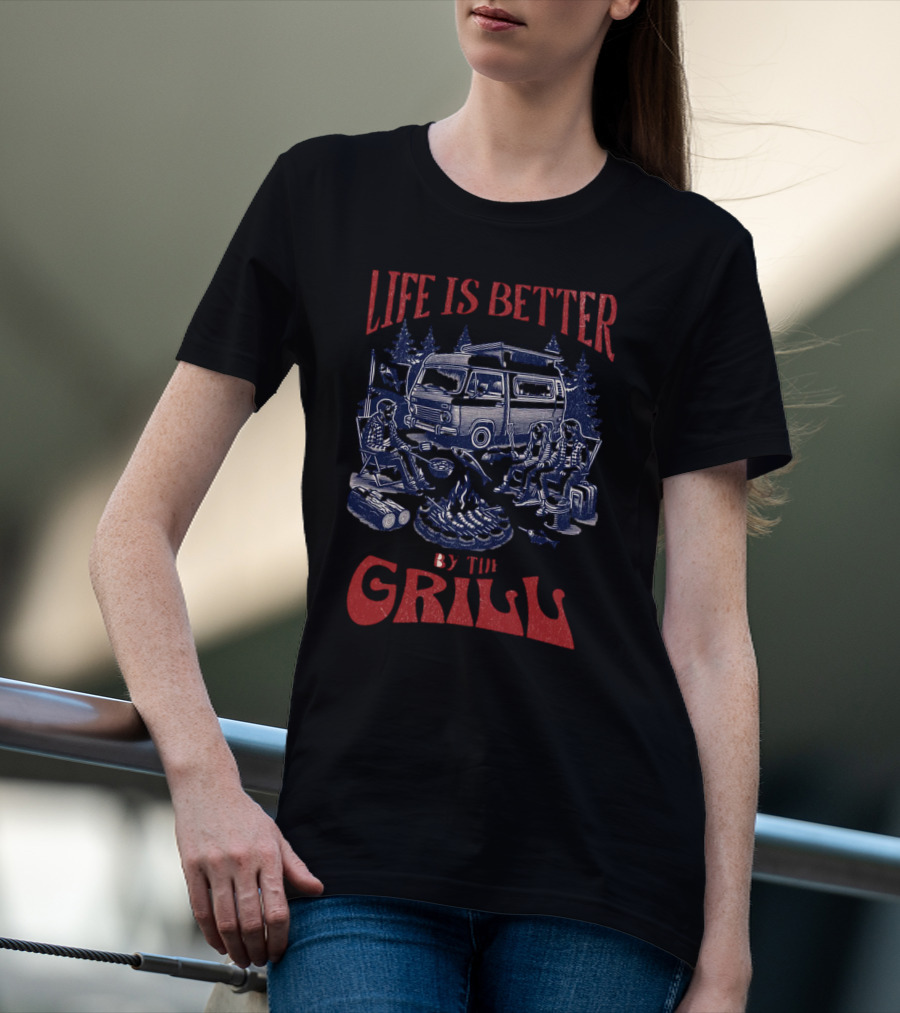 Life Is Better By The Grill Campfire Van Adventure T-Shirt