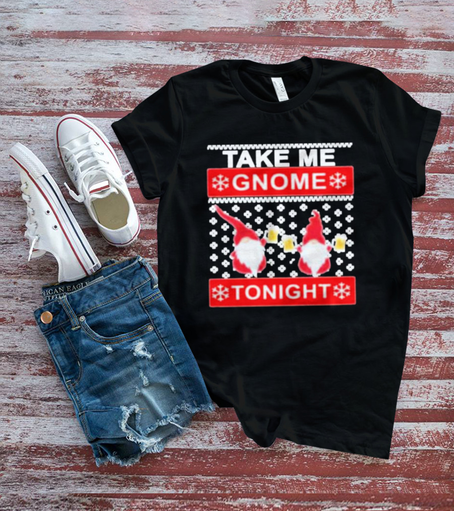 Take Me Gnome Tonight Christmas Sweater Gnomes With Beer T-Shirt