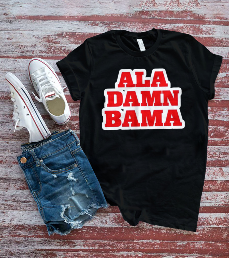Ala Damn Bama Crimson Tide Fandom T-Shirt