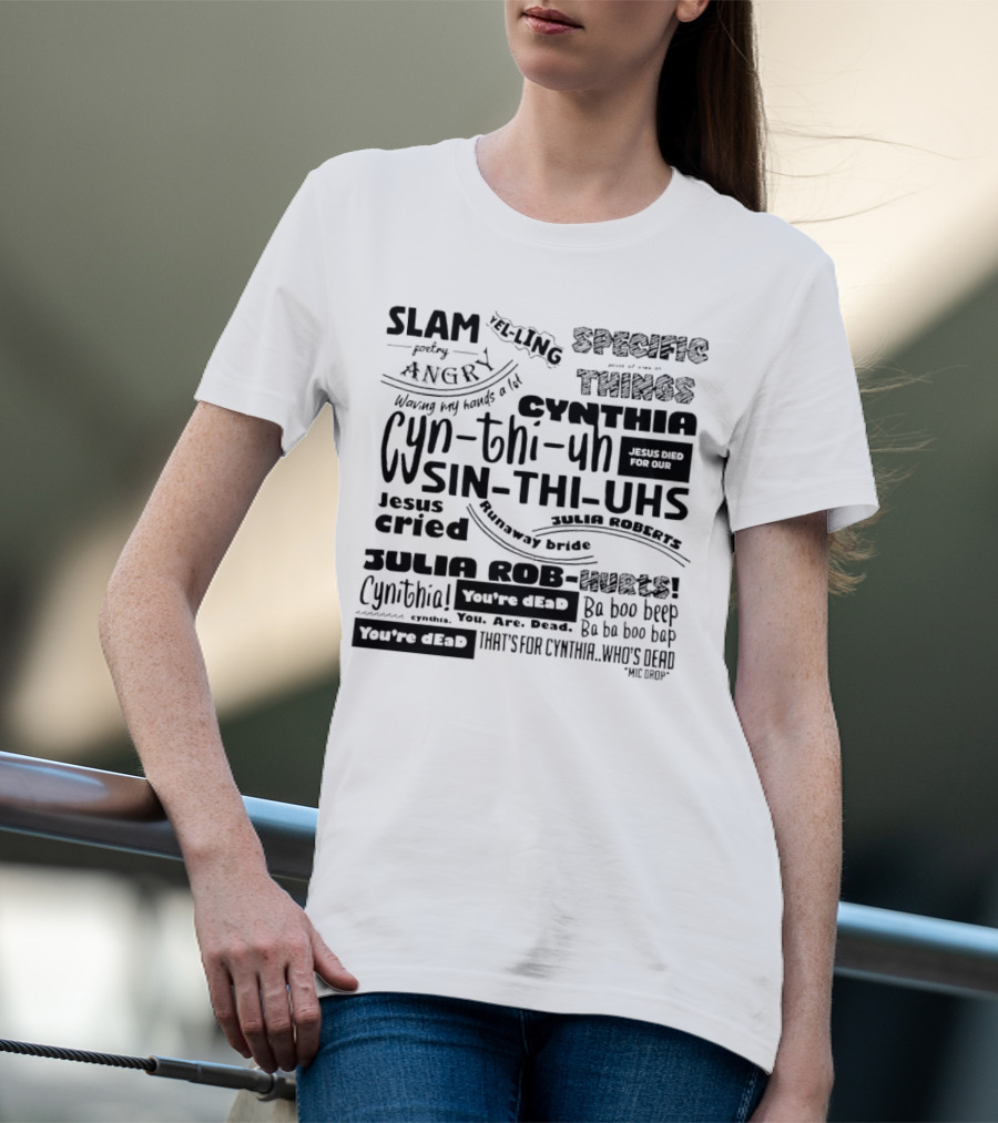 Cynthia Slam Poetry Angry Yelling Julia Roberts Runaway Bride Specific Things Jesus Died You're Dead T-Shirt