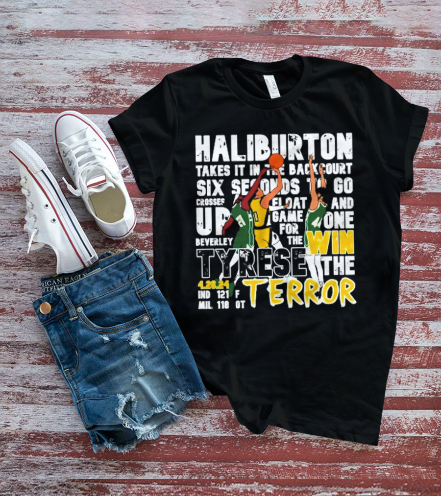 Haliburton Takes It In The Backcourt Six Seconds To Go Crosses Up Float Game For The Win Tyrese The Terror 4.28.21 IND 121 F MIL 118 OT T-Shirt