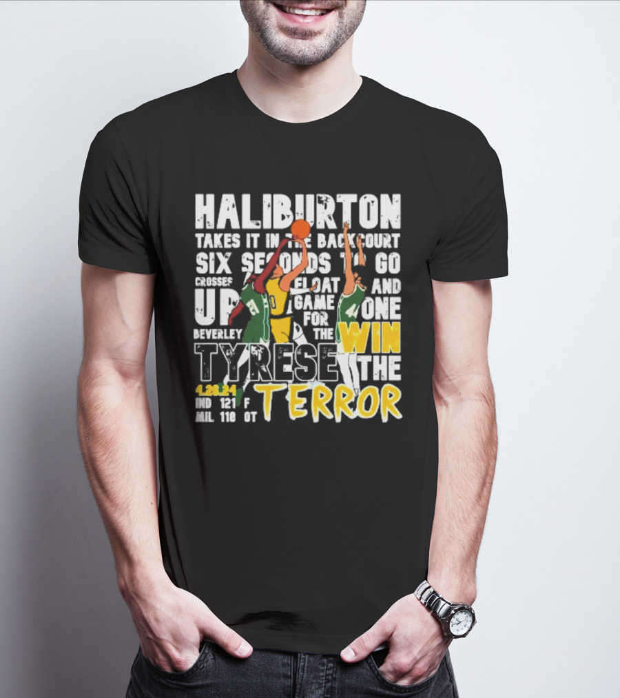 Haliburton Takes It In The Backcourt Six Seconds To Go Crosses Up Float Game For The Win Tyrese The Terror 4.28.21 IND 121 F MIL 118 OT T-Shirt