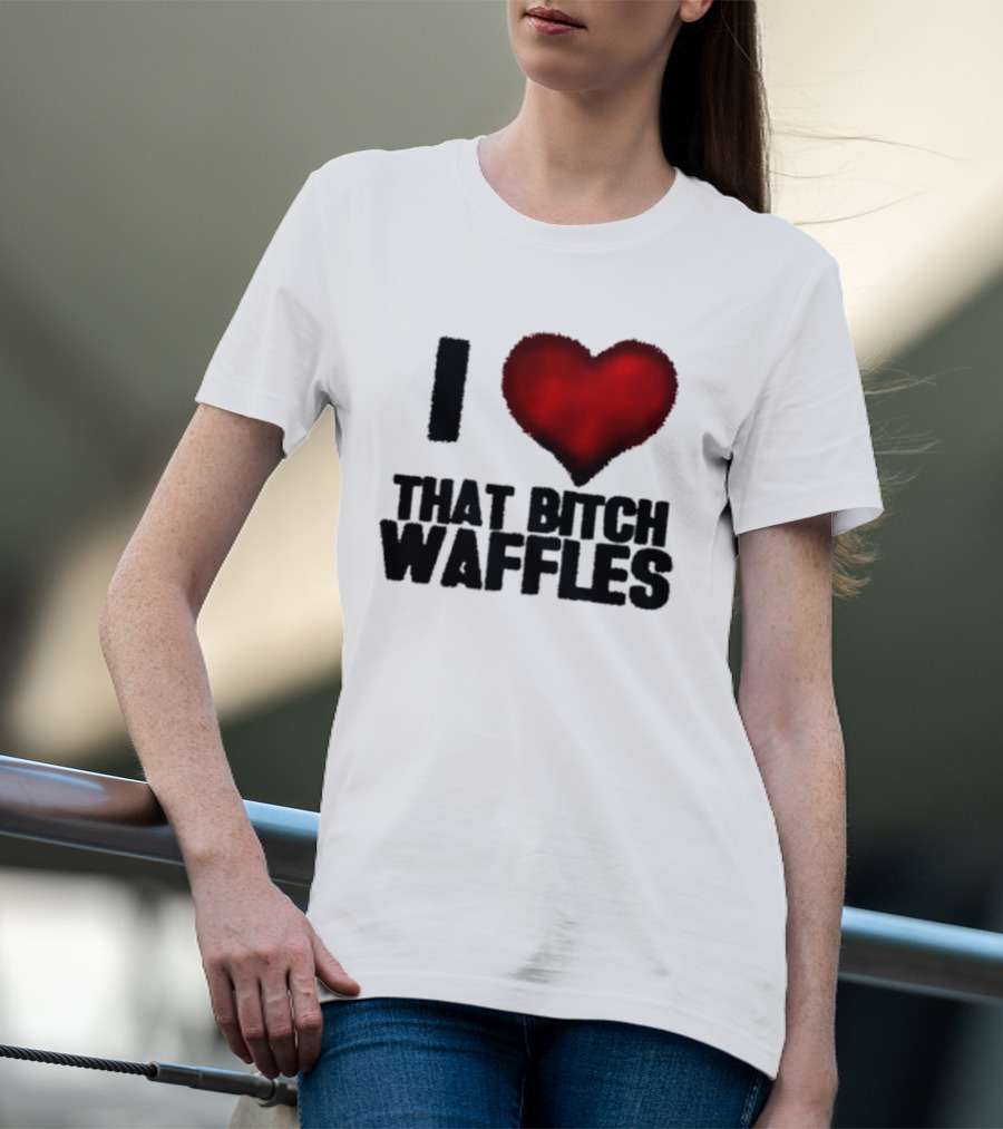 I Heart That Bitch Waffles T-Shirt