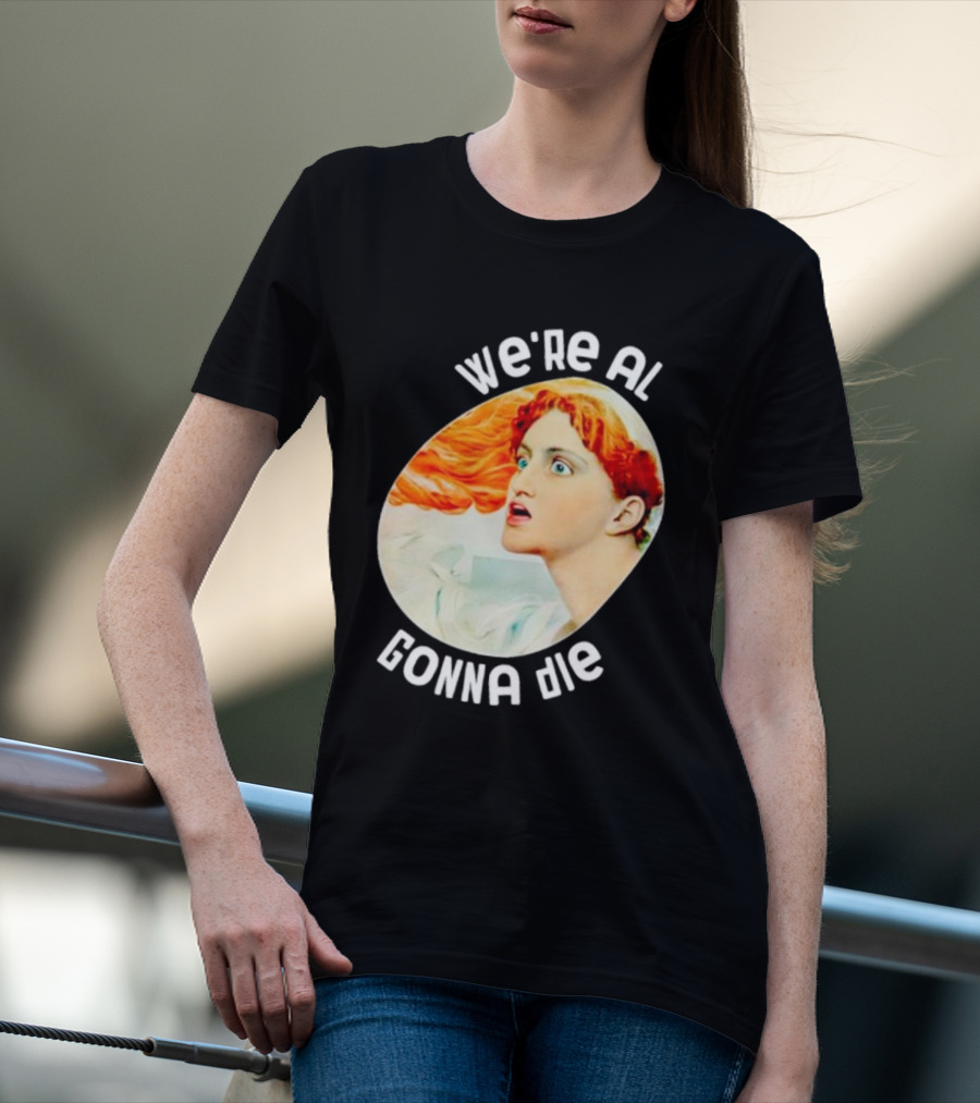 We're All Gonna Die Kassandra Redhead Iconic Pop T-Shirt