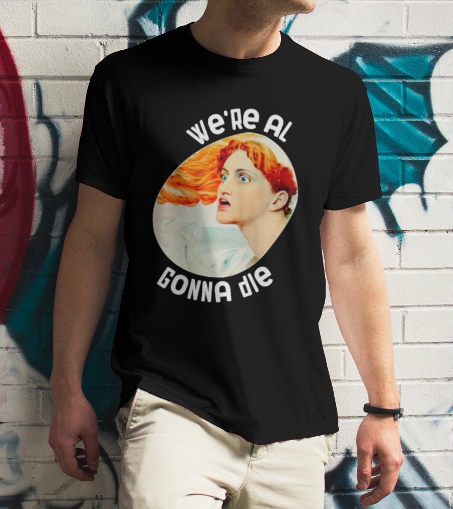 We're All Gonna Die Kassandra Redhead Iconic Pop T-Shirt