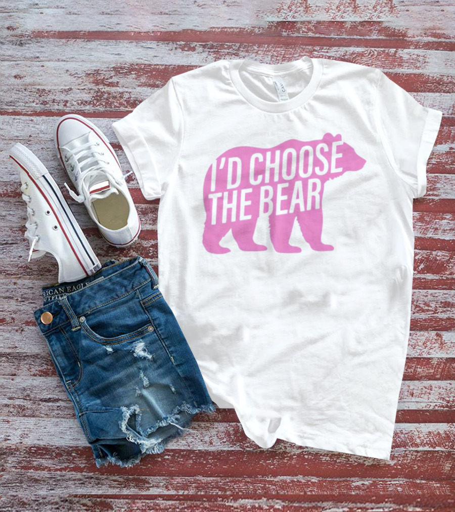 I'd Choose The Bear T-Shirt