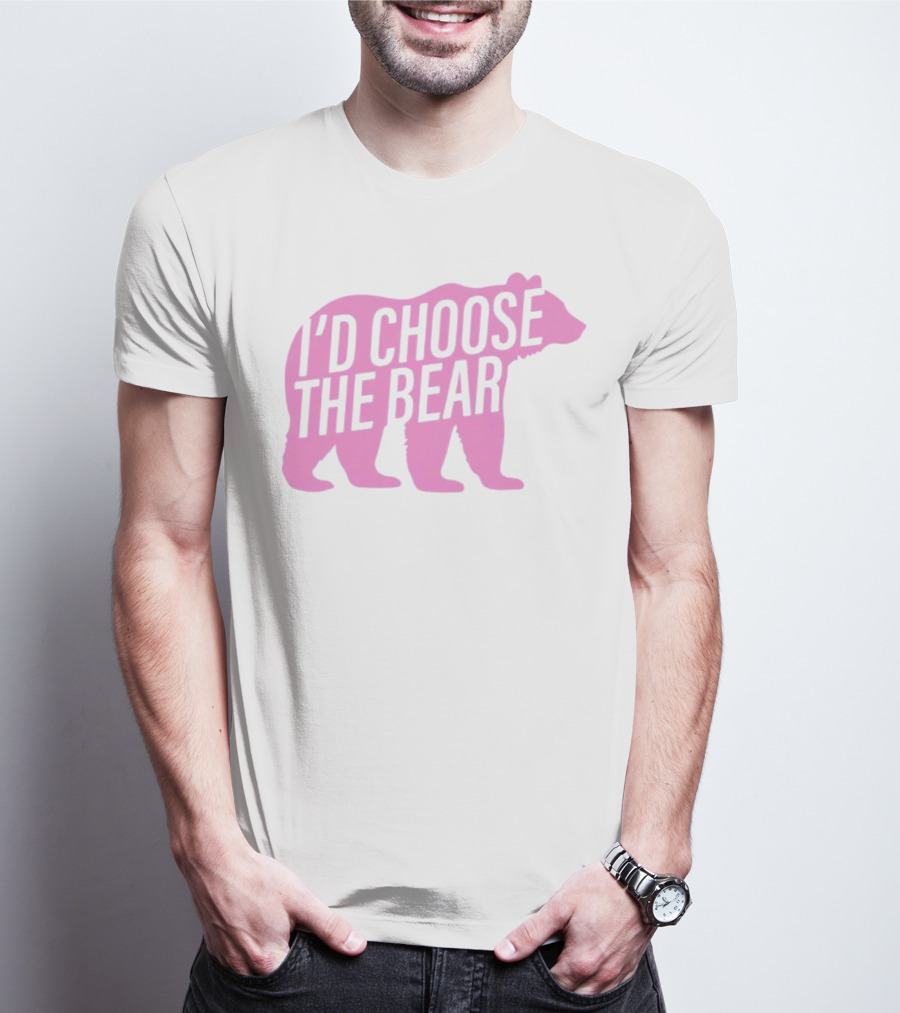 I'd Choose The Bear T-Shirt
