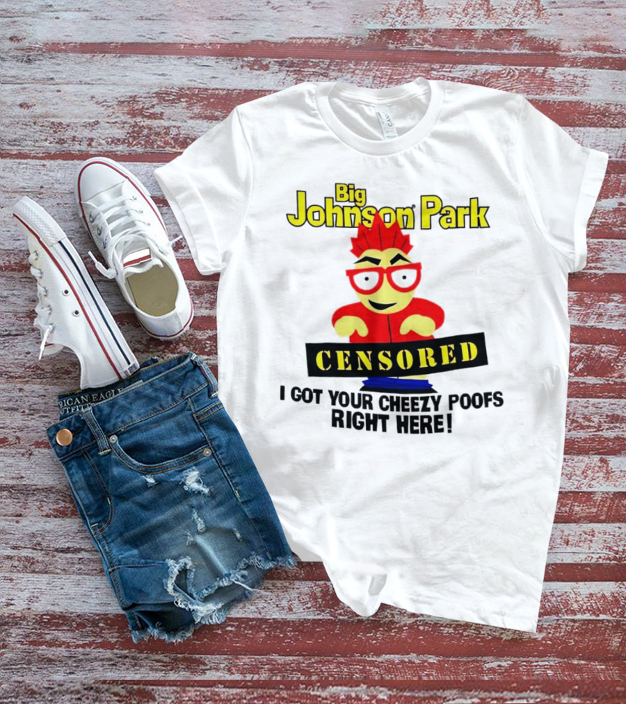 Big Johnson Park Censored I Got Your Cheezy Poofs Right Here T-Shirt