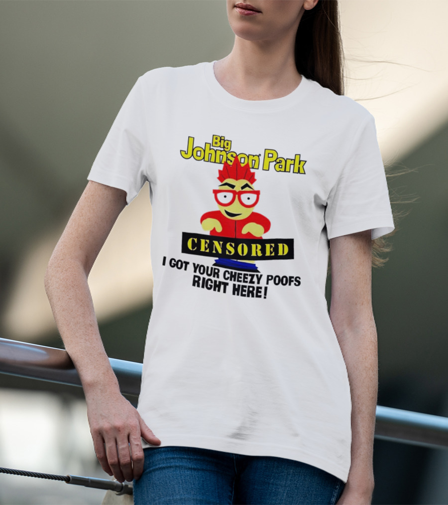 Big Johnson Park Censored I Got Your Cheezy Poofs Right Here T-Shirt