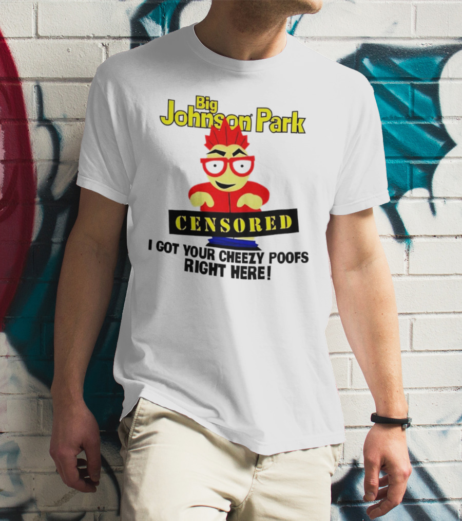Big Johnson Park Censored I Got Your Cheezy Poofs Right Here T-Shirt