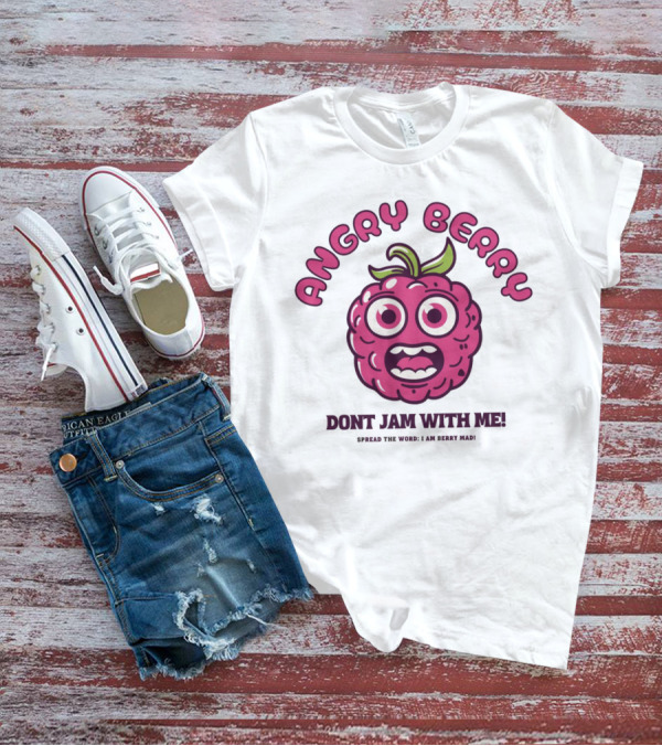Angry Berry Don't Jam With Me Funny Cartoon Spread The Word I Am Here Now T-Shirt