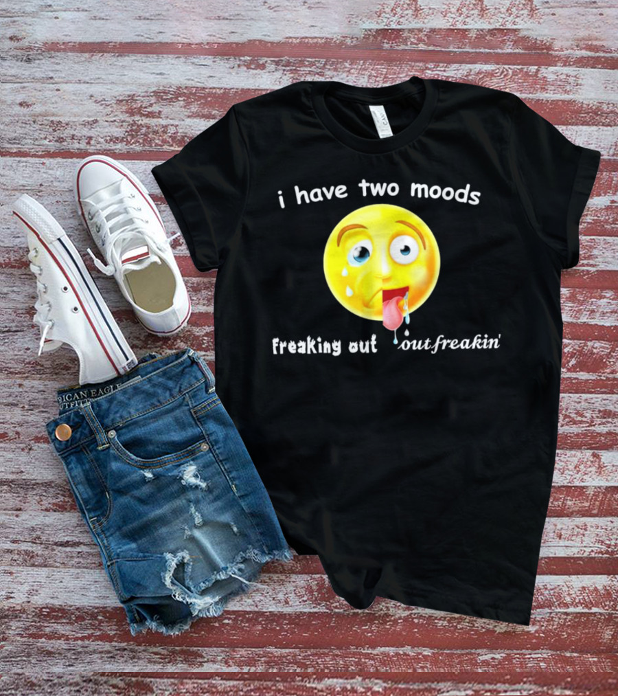 I Have Two Moods Freaking Out Out Freakin’ Emoji T-Shirt