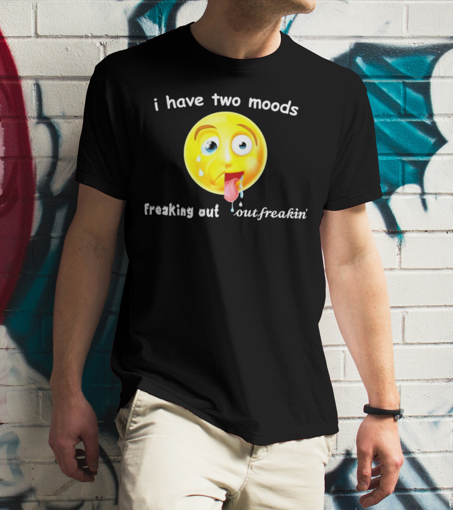 I Have Two Moods Freaking Out Out Freakin’ Emoji T-Shirt