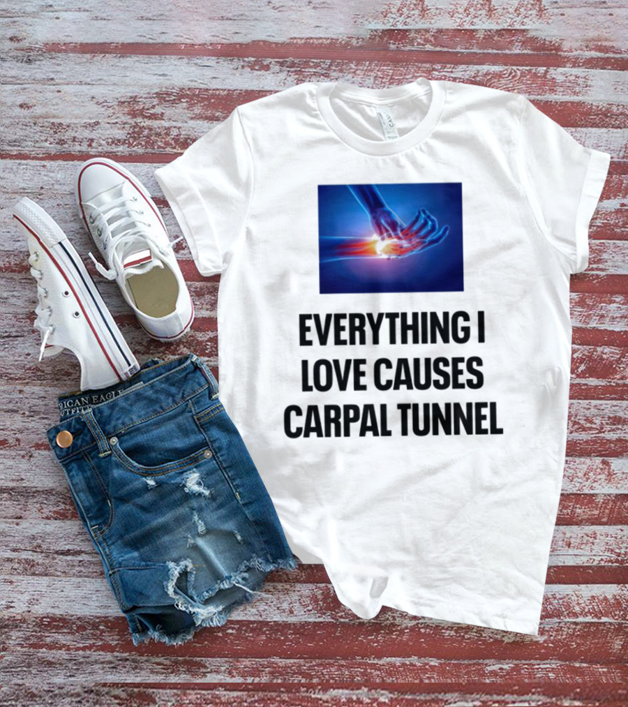 Everything I Love Causes Carpal Tunnel Illuminated X-Ray Hand T-Shirt
