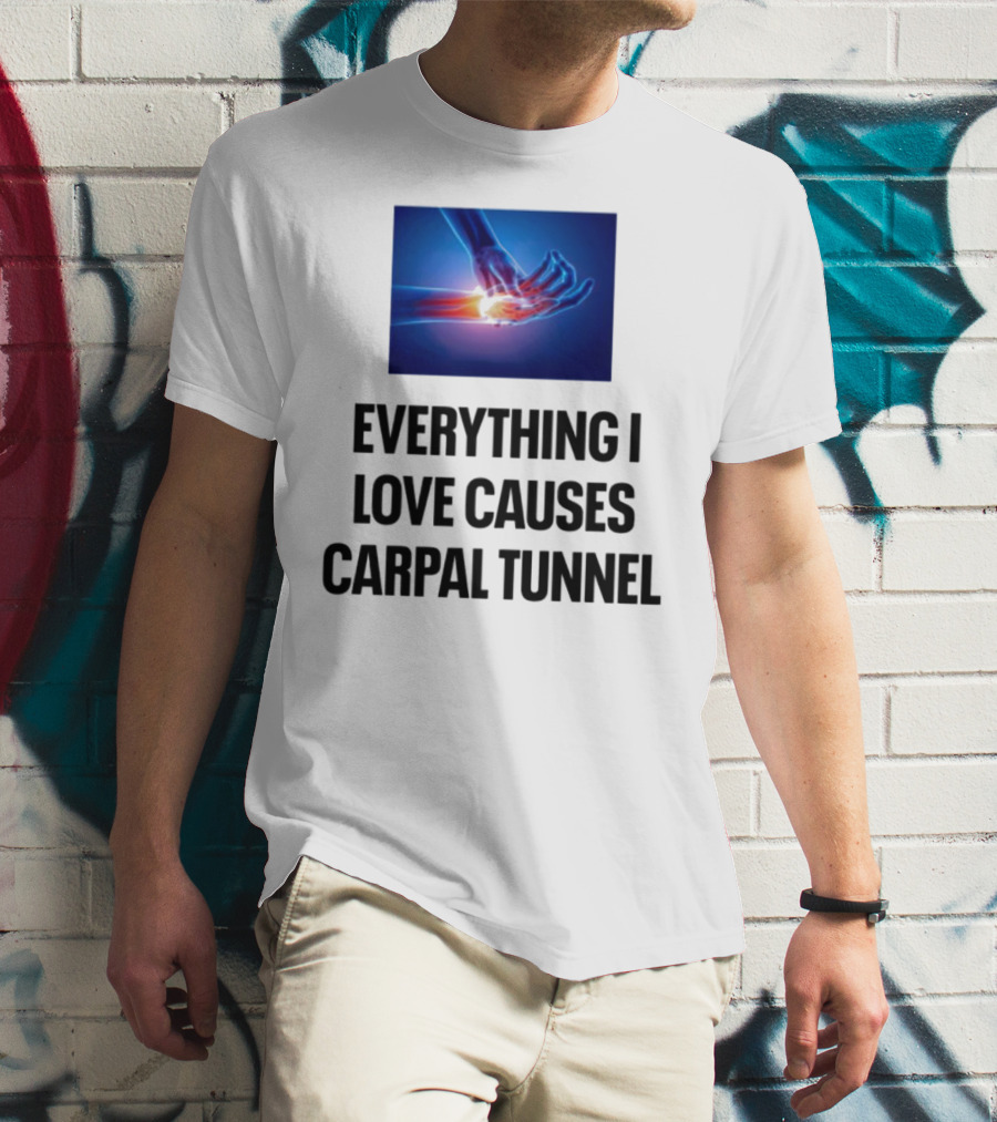 Everything I Love Causes Carpal Tunnel Illuminated X-Ray Hand T-Shirt