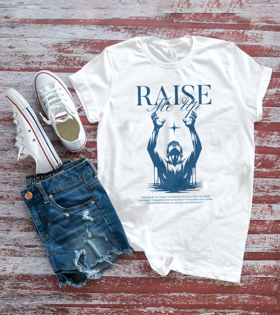 RAISE Me Up Resonate Deeply Human Experience Challenge Strength New Heights T-Shirt