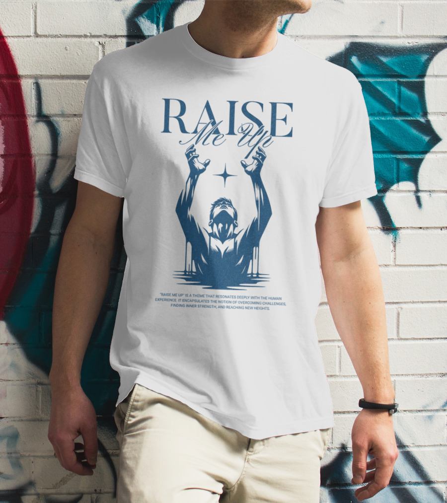 RAISE Me Up Resonate Deeply Human Experience Challenge Strength New Heights T-Shirt