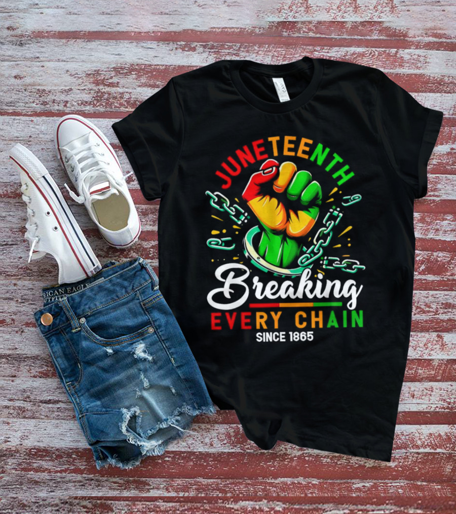 Juneteenth Breaking Every Chain Since 1865 Fist And Chains T-Shirt