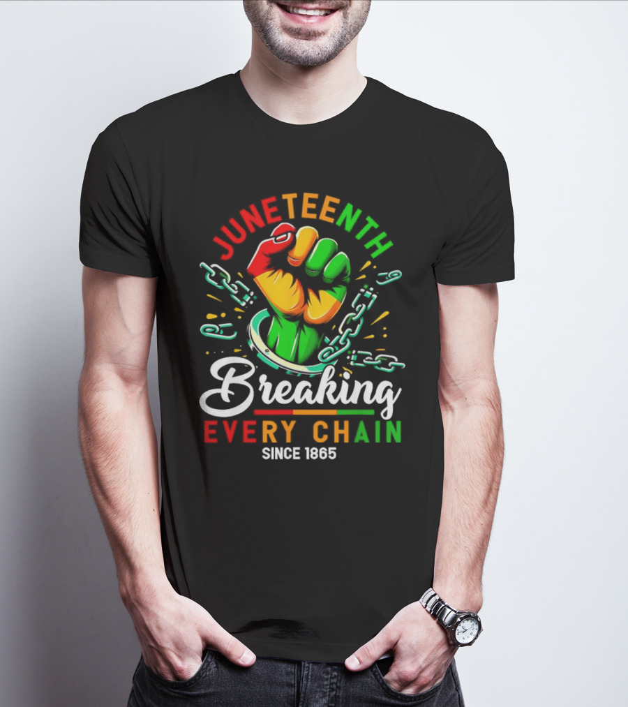 Juneteenth Breaking Every Chain Since 1865 Fist And Chains T-Shirt