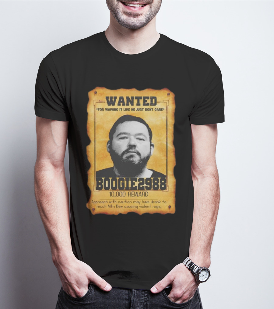 Wanted Boogie2988 For Waving It Like He Just Don't Care 10000 Reward Mtn Dew Causing Violent Rage T-Shirt
