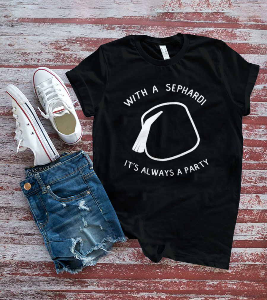 With A Sephardi It's Always A Party Fez Hat T-Shirt
