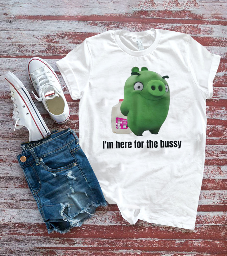 Bad Piggies I'm Here For The Bussy Femboy Milk T-Shirt
