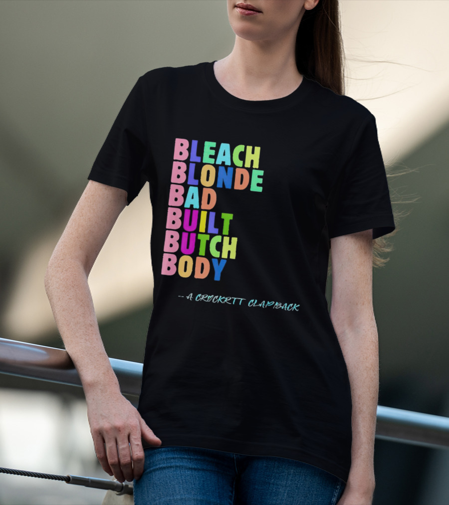 Bleach Blonde Bad Built Butch Body Colorful - A Crockritt Clapback T-Shirt
