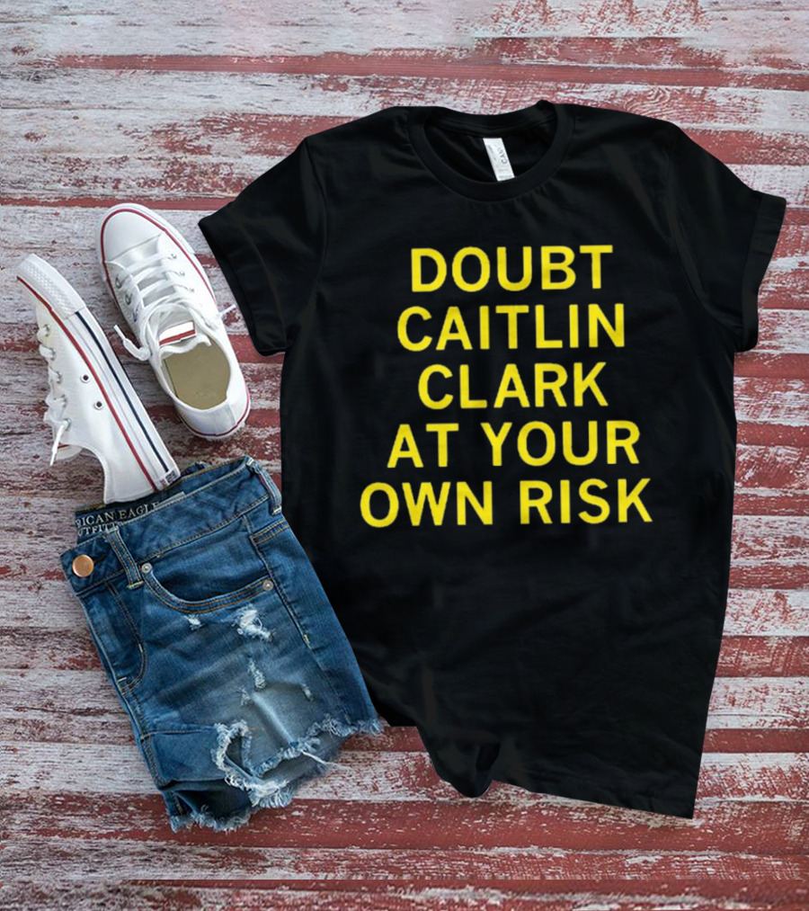 Caitlin Clark Doubt At Your Own Risk Challenge T-Shirt