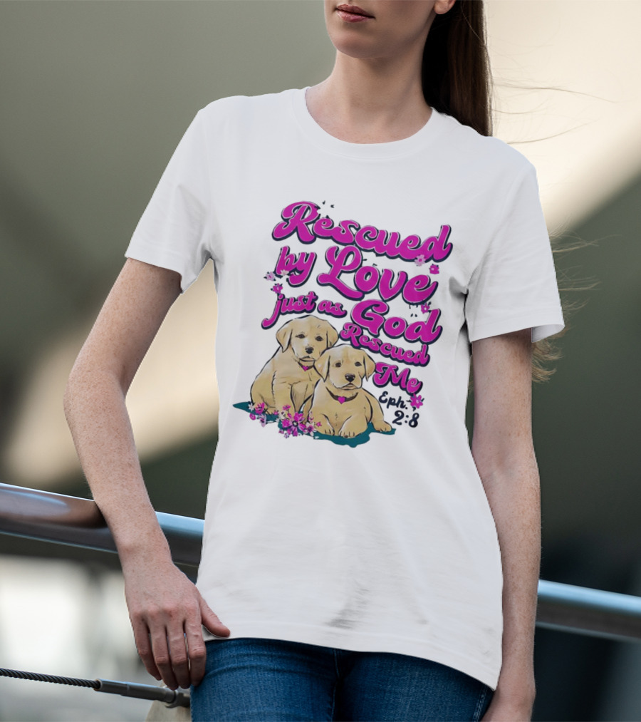 Rescued By Love Just As God Rescued Me Genesis 2:3 Cute Puppies T-Shirt