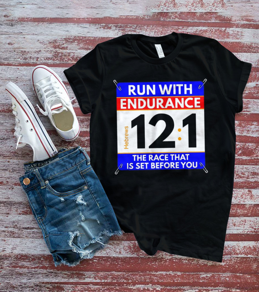 Run With Endurance Hebrews 12:1 The Race That Is Set Before You T-Shirt