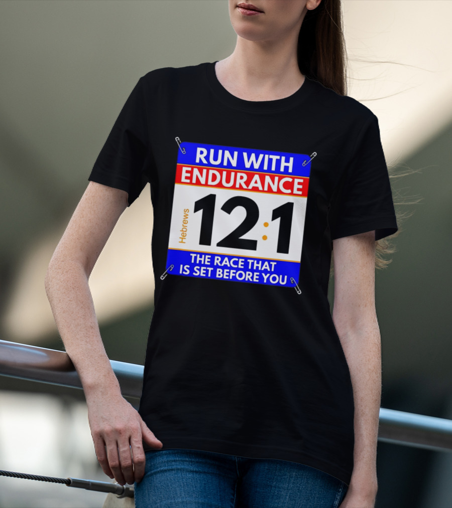 Run With Endurance Hebrews 12:1 The Race That Is Set Before You T-Shirt
