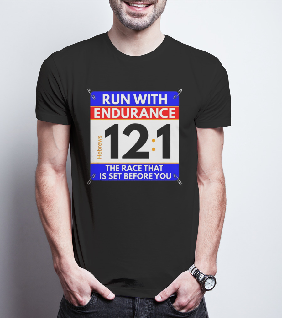 Run With Endurance Hebrews 12:1 The Race That Is Set Before You T-Shirt