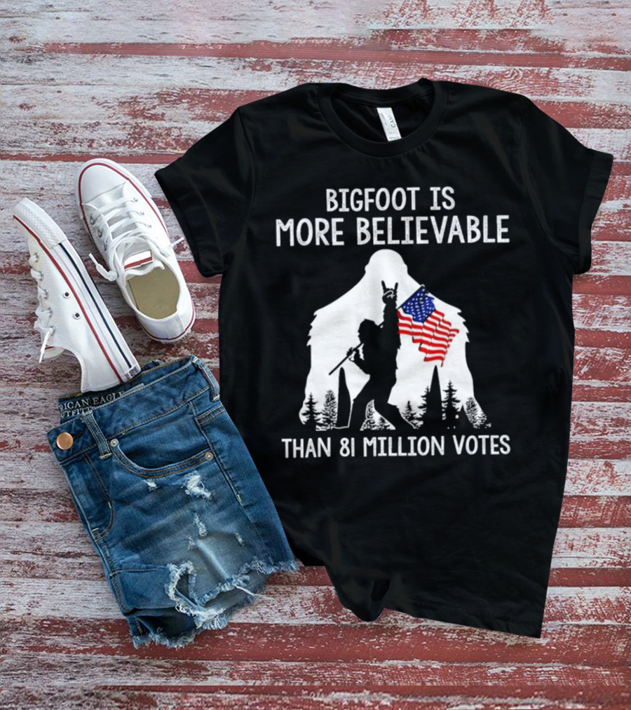 Bigfoot Is More Believable Than 81 Million Votes USA Flag T-Shirt