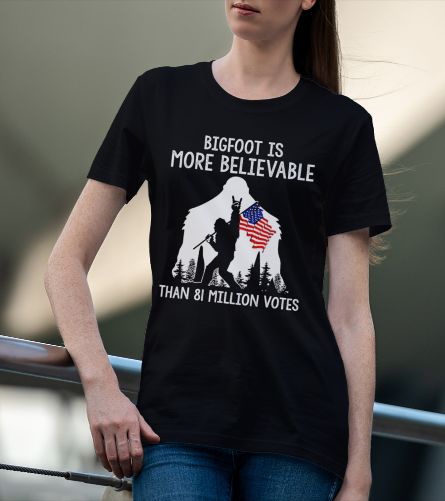 Bigfoot Is More Believable Than 81 Million Votes USA Flag T-Shirt