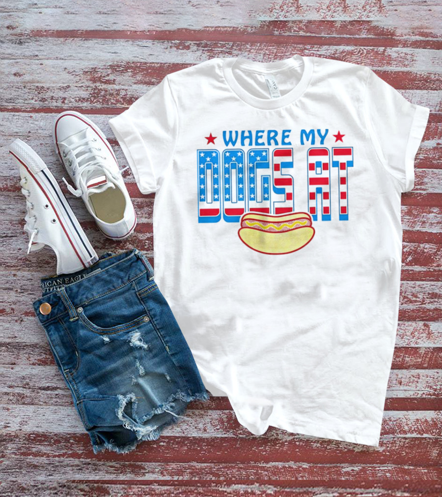 WHERE MY DOGS AT American Hot Dog T-Shirt