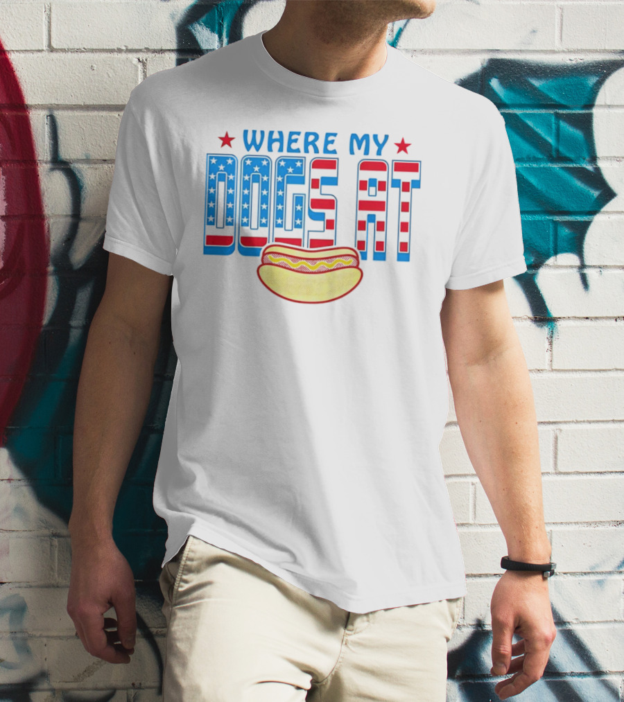 WHERE MY DOGS AT American Hot Dog T-Shirt