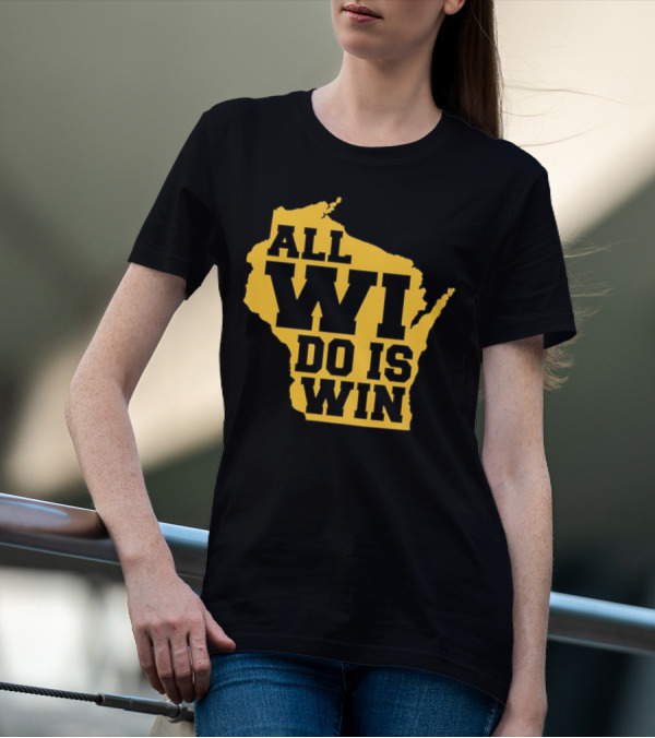 ALL WI DO IS WIN Wisconsin Map T-Shirt