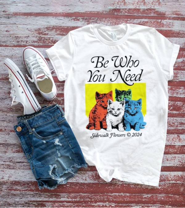 Be Who You Need Colorful Cats Sidewalk Flowers T-Shirt