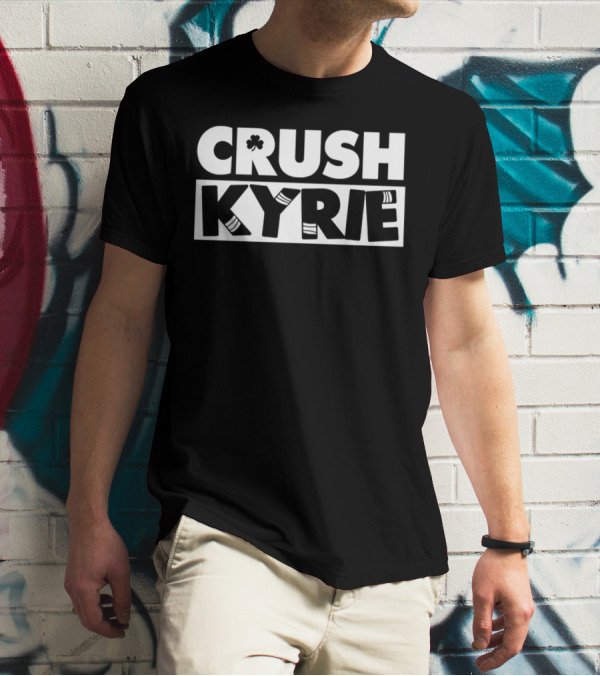 Crush Kyrie Basketball Boston Celtics Fan Tshirt T-Shirt