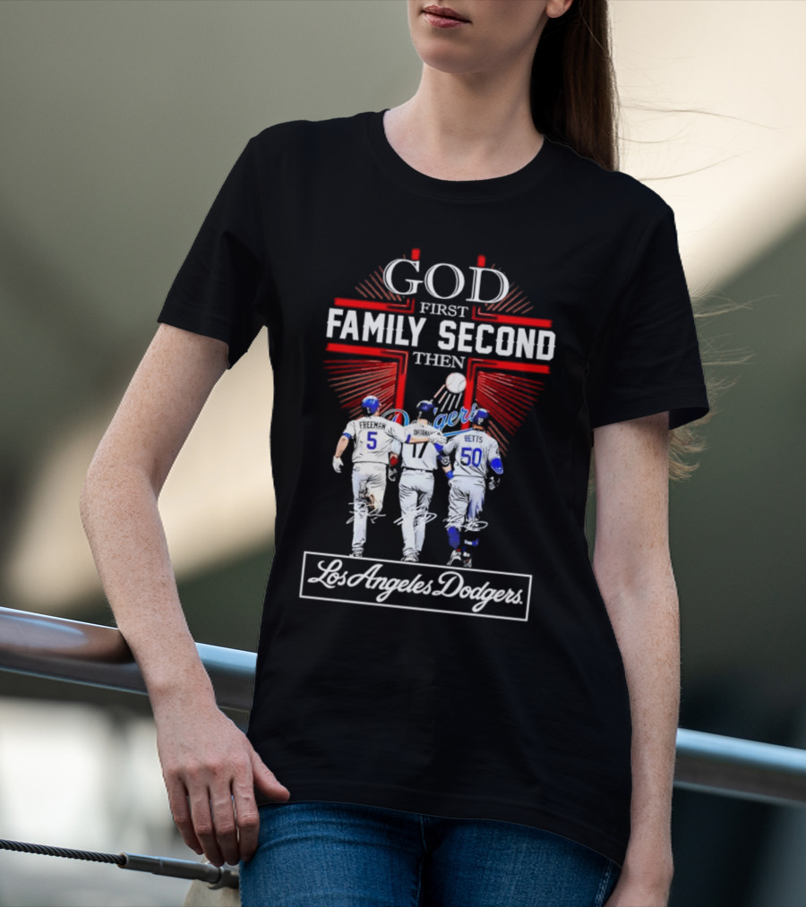 God First Family Second Then Los Angeles Dodgers Freeman Ohtani Betts Signatures T-Shirt