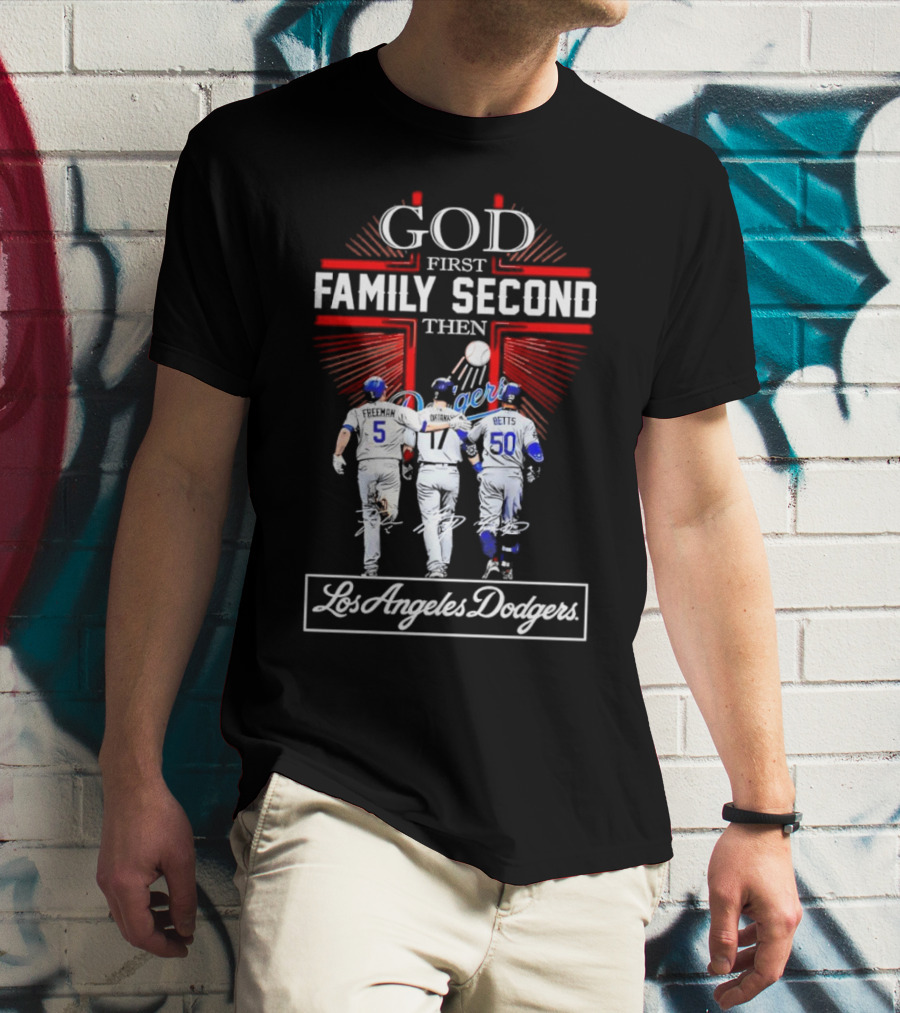 God First Family Second Then Los Angeles Dodgers Freeman Ohtani Betts Signatures T-Shirt