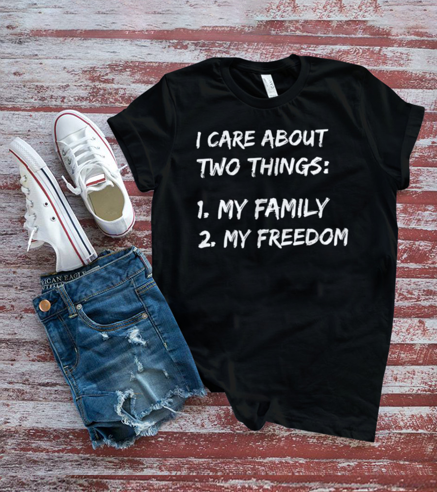 I Care About Two Things My Family My Freedom T-Shirt