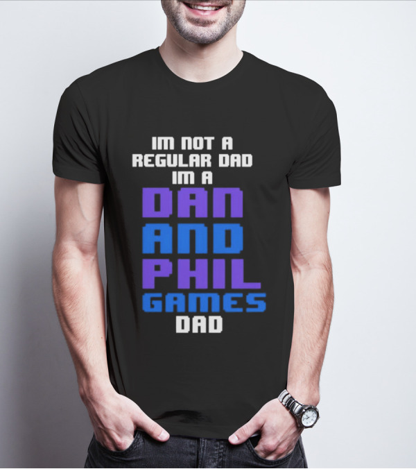 Im Not A Regular Dad Im A Dan And Phil Games Dad T-Shirt
