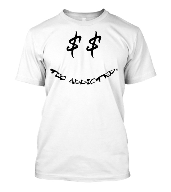 Too Addicted Dollar Smile Face T-Shirt
