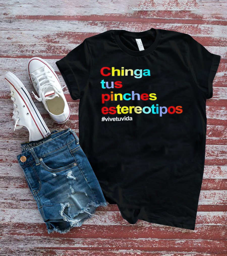 Chinga Tus Pinches Estereotipos #ViveTuVida T-Shirt