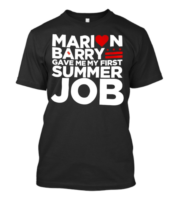 MARION BARRY GAVE ME MY FIRST SUMMER JOB HEART STARS STRIPES T-Shirt
